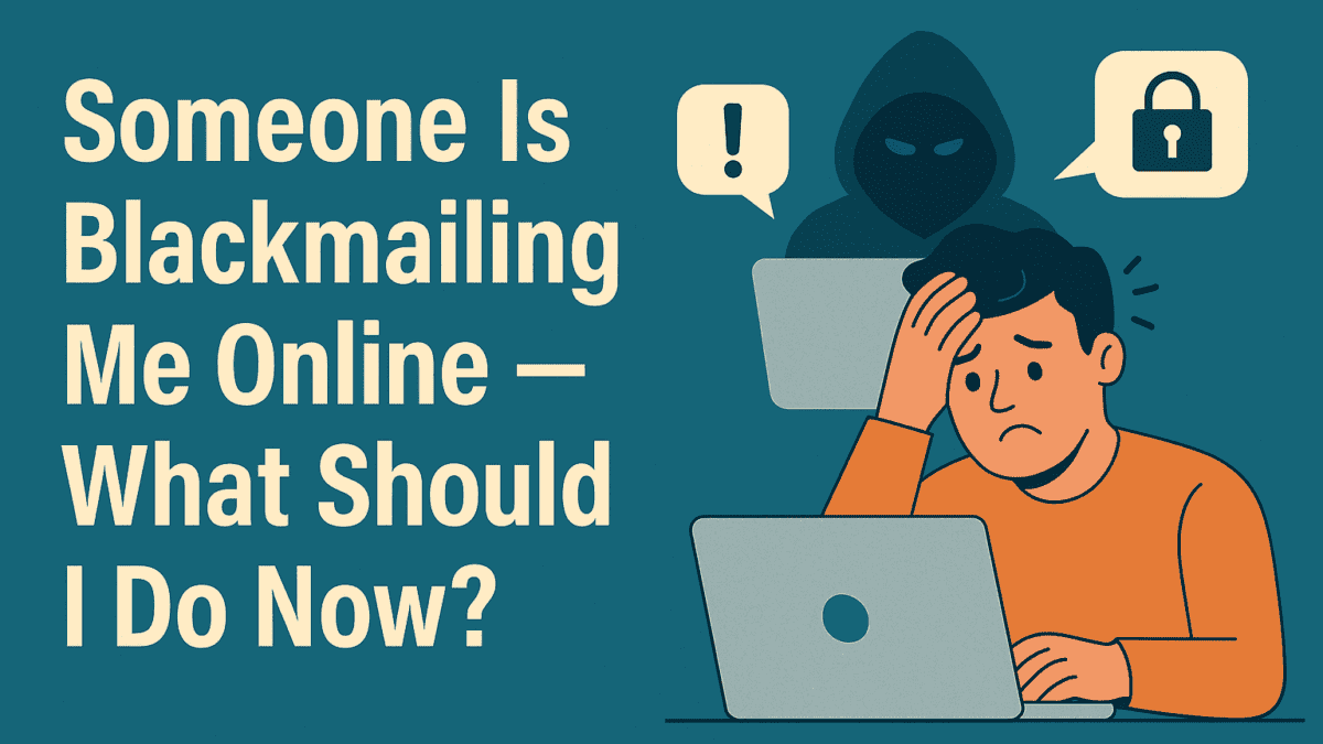 Someone is Blackmailing me online