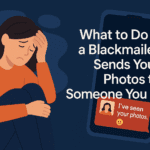 What to Do If a Blackmailer Has Already Shared Your Photos