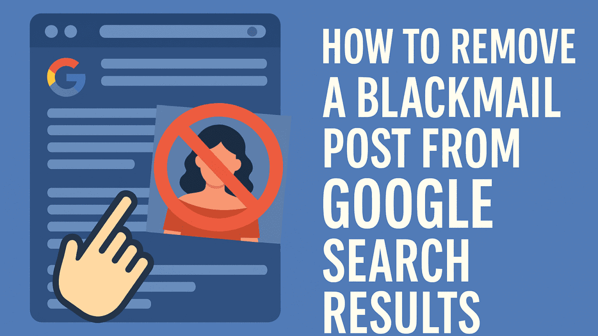 How to Remove Blackmail Content from Google Search Results