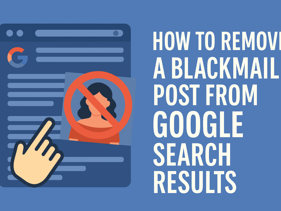 How to Remove Blackmail Content from Google Search Results