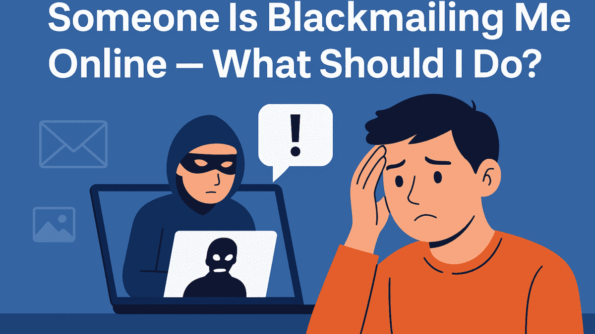 Someone Is Blackmailing Me Online