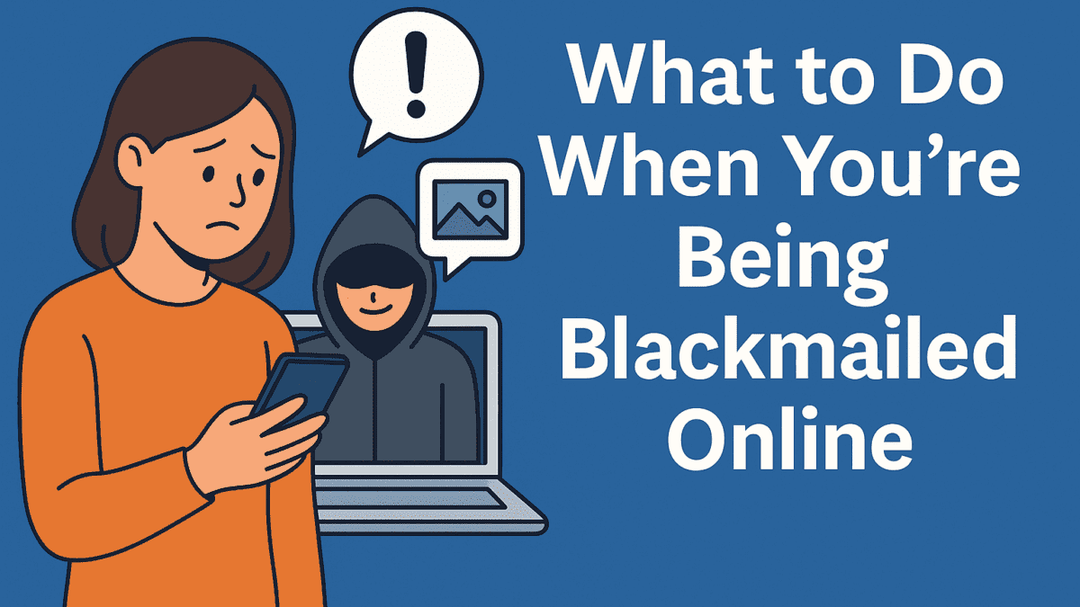 I Am Being Blackmailed Online