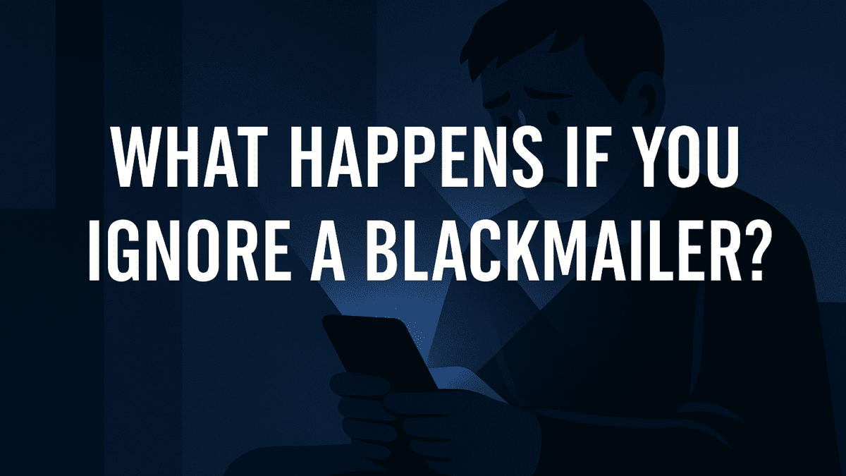 What Happens If You Ignore a Blackmailer