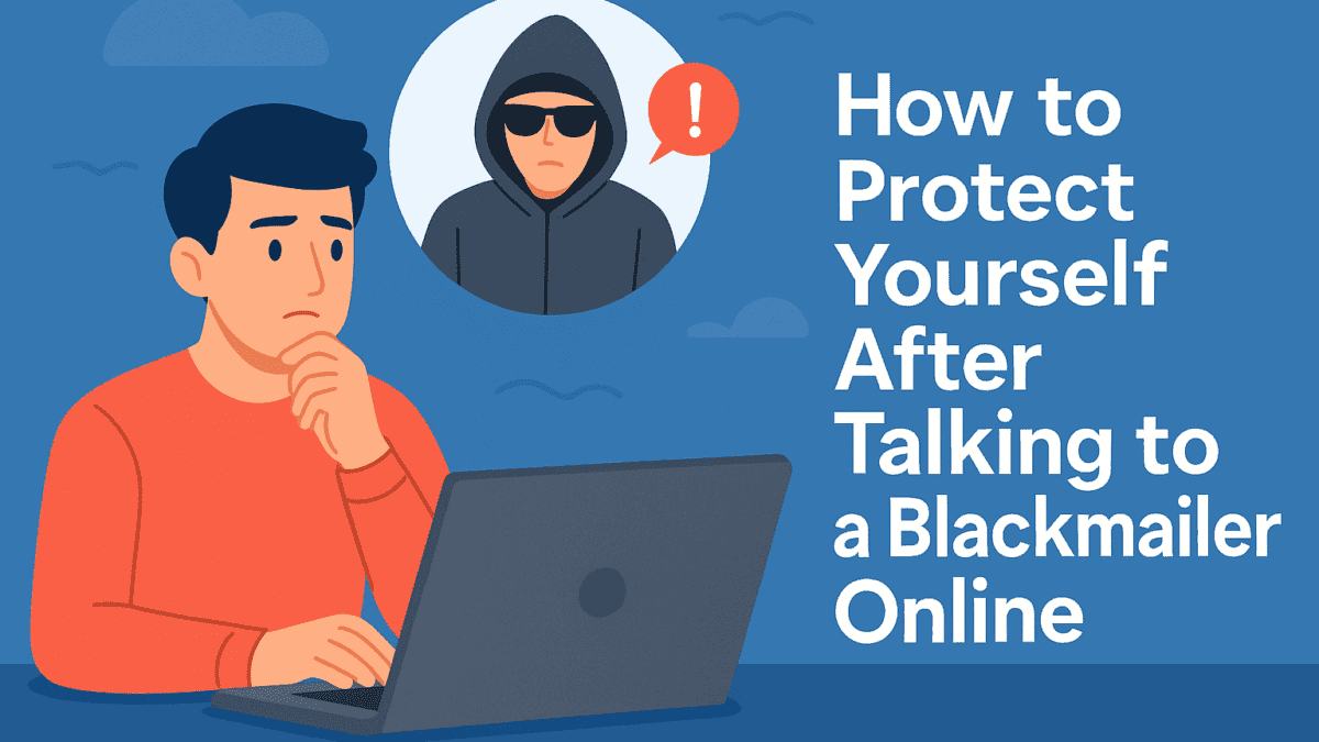 How to Protect Yourself After Talking to a Blackmailer Online