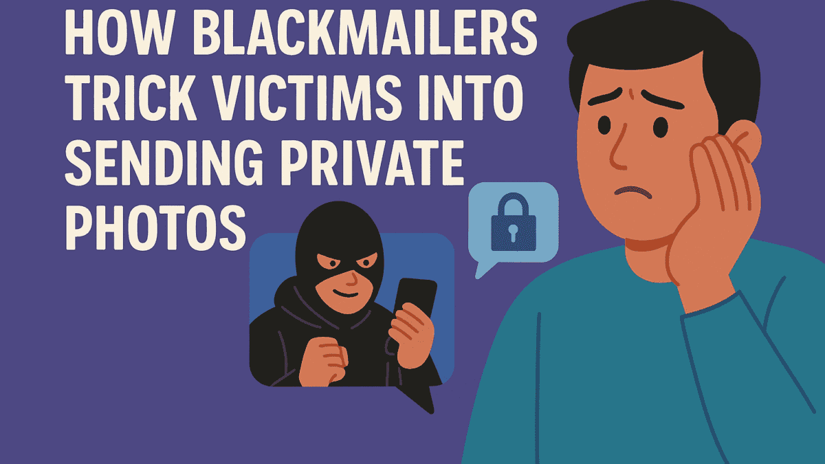 How Blackmailers Trick Victims Into Sending Private Photos