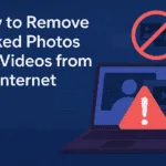 How to Remove Leaked Photos and Videos