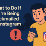 What to Do If You’re Being Blackmailed on Instagram