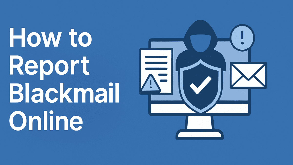 report blackmail online, how to report blackmail, report sextortion, report blackmailer anonymously, cyber blackmail reporting