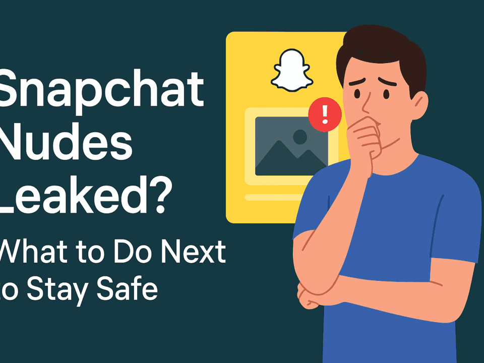 Snapchat Nudes Leaked? What to Do Next to Stay Safe.